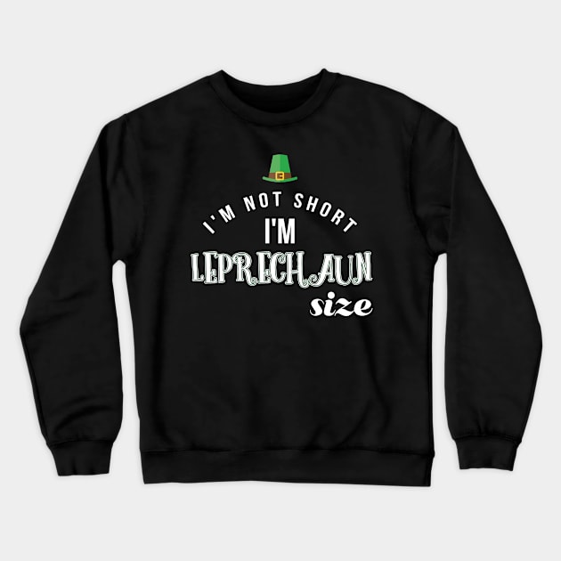 I'm Not Short Am Leprechaun Size - Gift St Patricks Day Leprechaun Crewneck Sweatshirt by giftideas